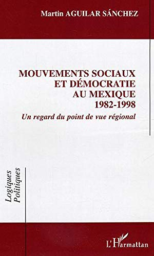 Mouvements sociaux et démocratiques au Mexique 1982-1998 : un regard du point de vue régional