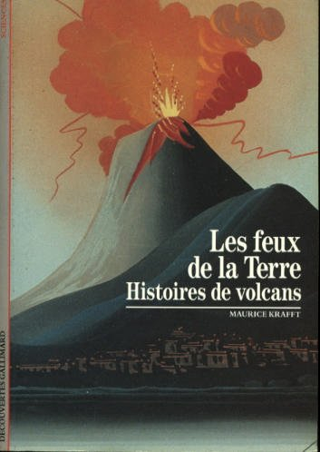 Les feux de la terre : histoires des volcans