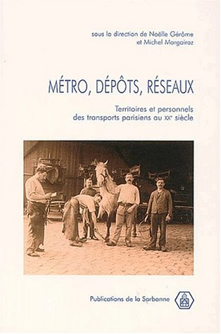 Métro, dépôts, réseaux : territoires et personnels des transports parisiens au XXe siècle : actes de