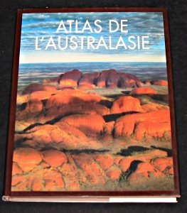 Atlas de l'Australasie : Australie, Nouvelle-Zélande et Pacifique Sud