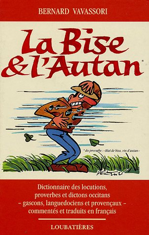 La bise et l'autan : locutions, proverbes et dictons occitans, gascons, languedociens et provençaux,