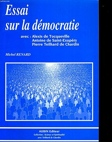 Essai sur la démocratie : avec l'assistance de trois aristocrates : Alexis de Tocqueville, Antoine d