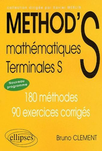 Method'S mathématiques, terminale S : nouveaux programmes : 180 méthodes, 90 exercices corrigés
