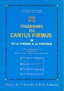 Itinéraires du cantus firmus. Vol. 3. De la théorie à la pratique
