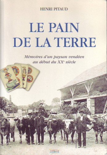 Le pain de la terre : Mémoires d'un paysan vendéen au début du XXe siècle