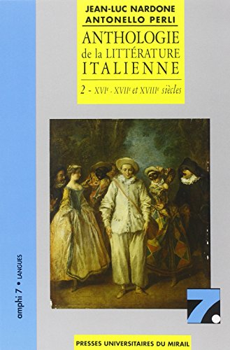 Anthologie de la littérature italienne. Vol. 2. XVIe, XVIIe et XVIIIe siècles