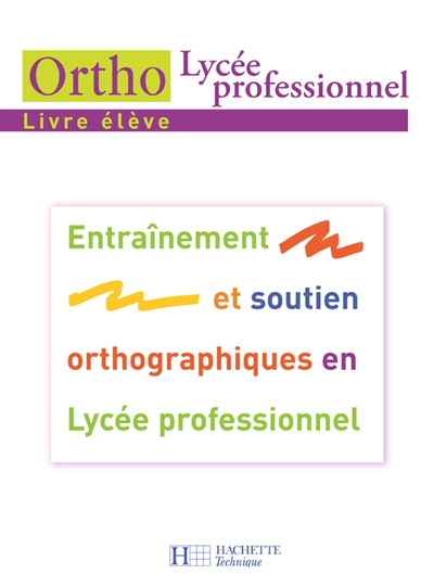 Ortho lycée professionnel, livre élève : entraînement et soutien orthographiques en lycée profession