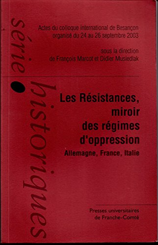 Les résistances : miroirs des régimes d'oppression, Allemagne, France, Italie : actes du colloque in