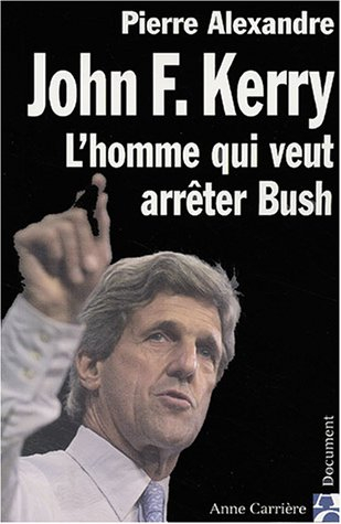 John F. Kerry : l'homme qui veut arrêter Bush