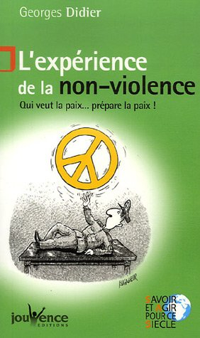 L'expérience de la non-violence : qui veut la paix... prépare la paix !