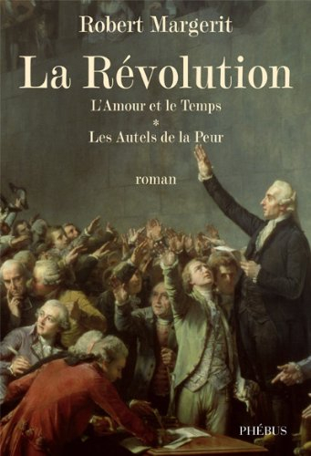 La Révolution. Vol. 1. L'amour et le temps. Les autels de la peur
