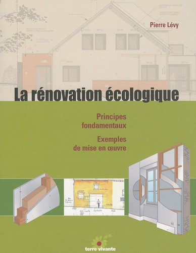 La rénovation écologique : principes fondamentaux, exemples de mise en oeuvre