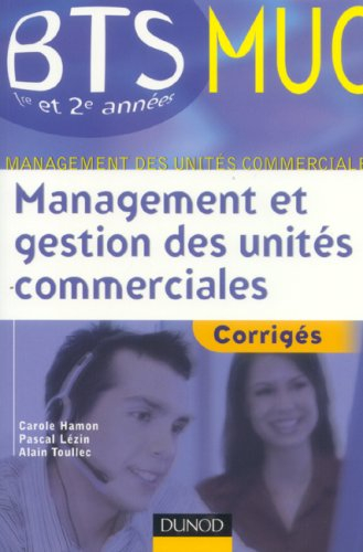 Management et gestion des unités commerciales, BTS MUC 1re et 2e années : corrigés