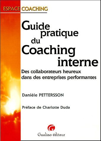 Guide pratique du coaching interne : des collaborateurs heureux dans des entreprises performantes