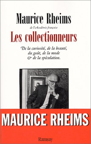 Les collectionneurs : de la curiosité, de la beauté, du goût, de la mode et de la spéculation