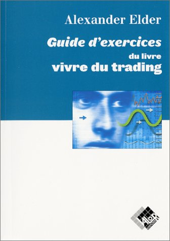 Vivre du trading : guide d'exercices : psychologie, tactiques de trading, money management