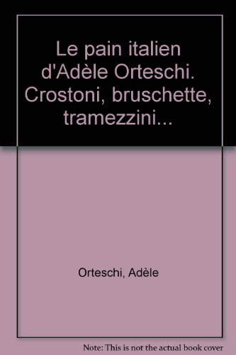 Le pain italien d'Adèle Orteschi : crostoni, bruschette, tramezzini...