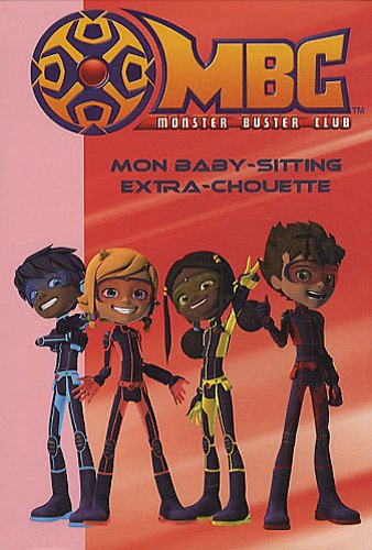 MBC : Monster buster club. Vol. 3. Mon baby-sitting extra-chouette