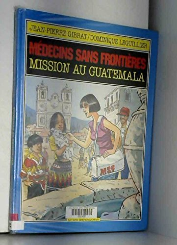 Médecins sans frontières. Vol. 3. Mission au Guatemala