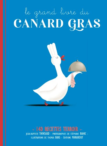 Le grand livre du canard gras : 140 recettes terroir