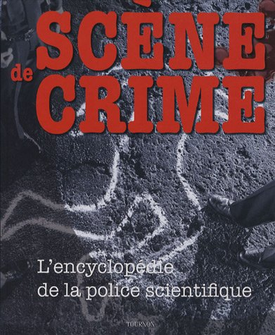 Scène de crime : l'encyclopédie de la police scientifique