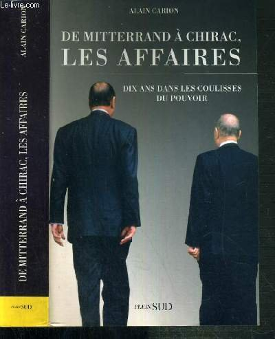 De Mitterrand à Chirac, les affaires : dix ans dans les coulisses du pouvoir