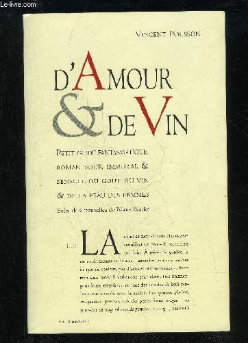 D'amour et de vin : petit guide fantasmatique, romanesque, immoral et sensuel du goût du vin et de l