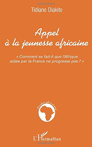 Appel à la jeunesse africaine : comment se fait-il que l'Afrique aidée de la France ne progresse pas