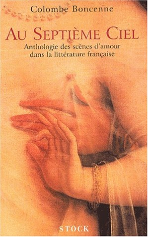 Au septième ciel : anthologie des scènes d'amour dans la littérature française