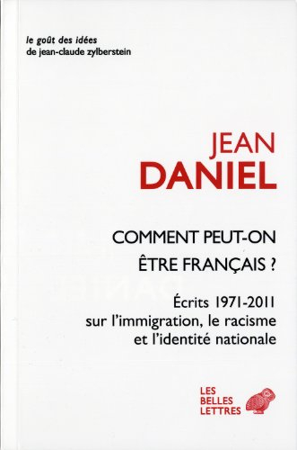 Comment peut-on être français ? : écrits 1971-2011 sur l'immigration, le racisme et l'identité natio