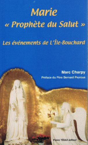 Marie, prophète du salut : les événements de l'Ile-Bouchard