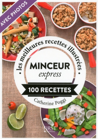 Minceur express : 100 recettes : les meilleures recettes illustrées