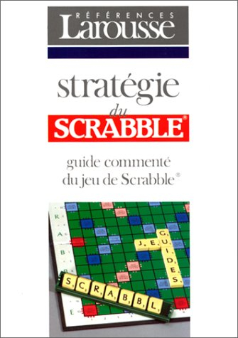 Stratégie du Scrabble : guide commenté du jeu de Scrabble