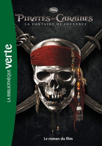 Pirates des Caraïbes. Vol. 4. La fontaine de Jouvence : le roman du film