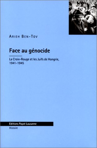 Face au génocide : la Croix-Rouge et les Juifs de Hongrie, 1941-1945