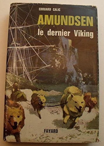 Édouard calic. amundsen : le dernier viking