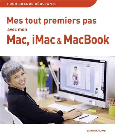 Mes tout premiers pas avec mon Mac, iMac & MacBook : pour grands débutants