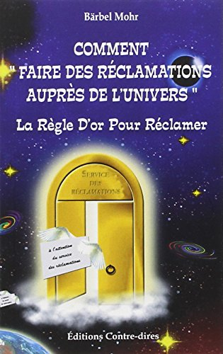 Comment faire des réclamations auprès de l'univers : la règle d'or pour formuler vos désirs