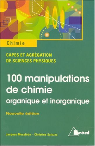 100 manipulations de chimie organique et inorganique : Capes et agrégation de sciences physiques