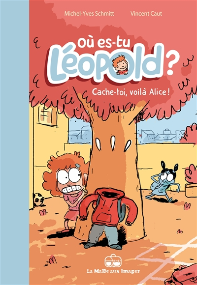 Où es-tu Léopold ?. Vol. 2. Cache-toi, voilà Alice !