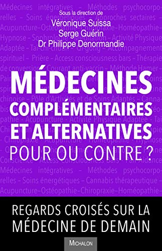 Médecines complémentaires et alternatives : pour ou contre ? : regards croisés sur la médecine de de