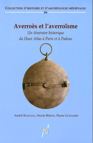 Averroès et l'averroïsme (XIIe-XVe siècles) : un itinéraire historique du Haut Atlas à Paris et à Pa - bazzana, nicole bériou, p guichard
