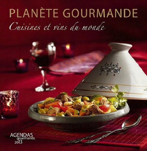 Planète gourmande : cuisines et vins du monde : agendas gourmands 2013
