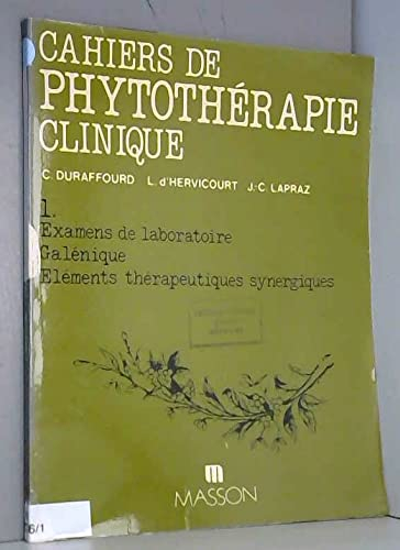 Cahiers de phytothérapie clinique. Vol. 1. Examens de laboratoire, galénique, éléments thérapeutique
