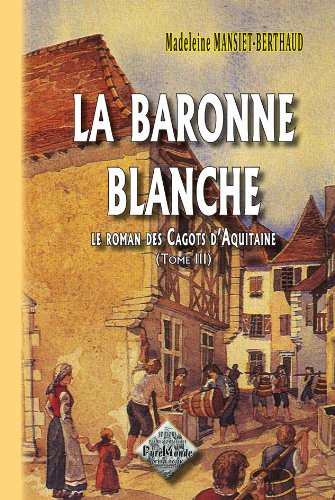 Le roman des cagots d'Aquitaine. Vol. 3. La baronne blanche