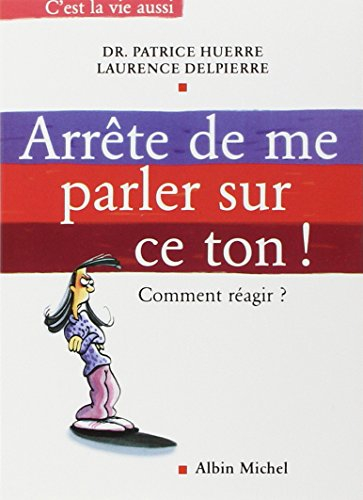 Arrête de me parler sur ce ton ! : comment réagir ?
