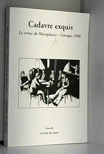 Cadavre exquis : le crime de Montplaisir, Limoges 1908