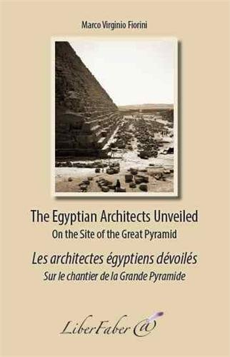 The Egyptian architects unveiled : on the site of the great pyramid. Les architectes égyptiens dévoi