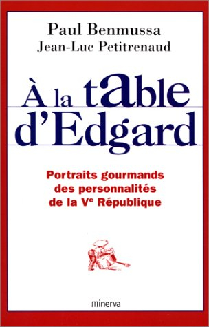 A la table d'Edgard : portraits gourmands des personnalités de la Ve République