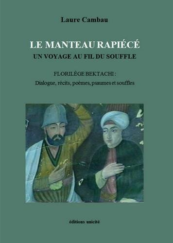 Le manteau rapiécé : un voyage au fil du souffle. Florilège bektachi : dialogue, récits, poèmes, psa